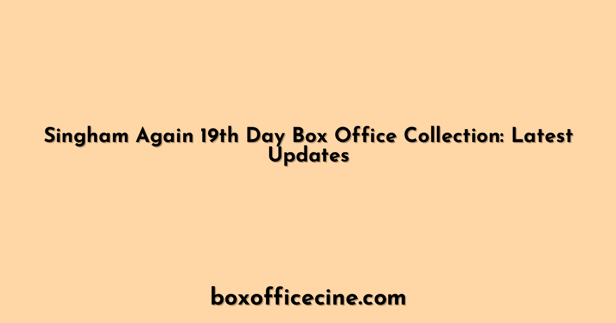 Singham Again 19th Day Box Office Collection: Latest Updates