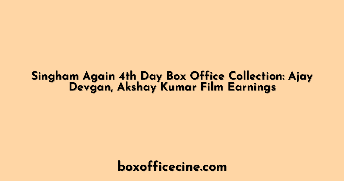 Singham Again 4th Day Box Office Collection: Ajay Devgan, Akshay Kumar Film Earnings