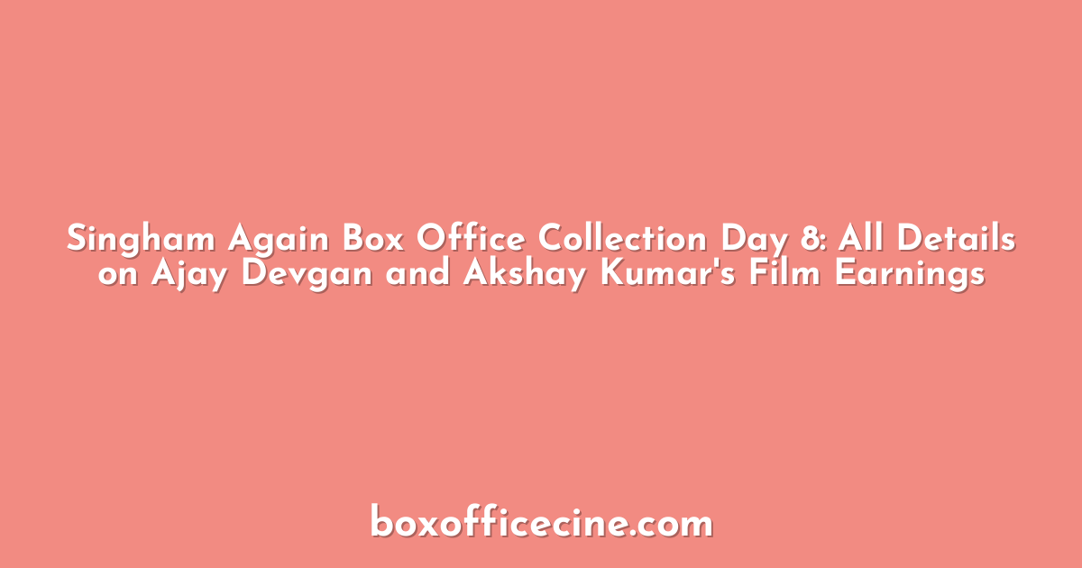 Singham Again Box Office Collection Day 8: All Details on Ajay Devgan and Akshay Kumar's Film Earnings