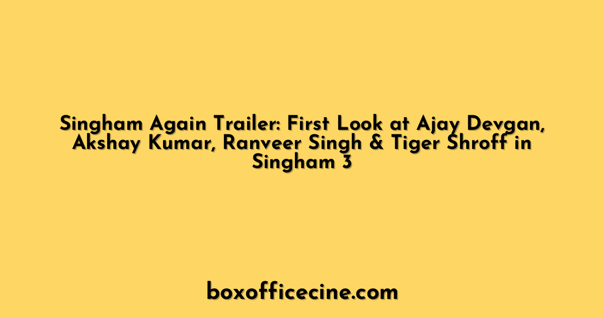 Singham Again Trailer: First Look at Ajay Devgan, Akshay Kumar, Ranveer Singh & Tiger Shroff in Singham 3