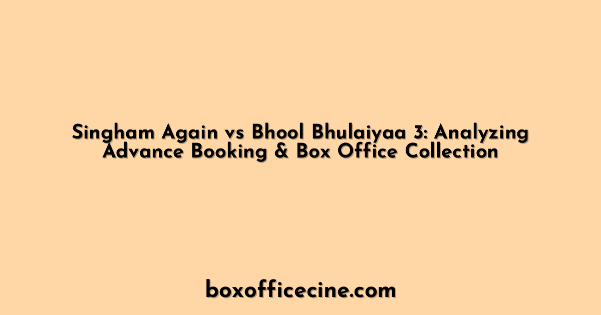 Singham Again vs Bhool Bhulaiyaa 3: Analyzing Advance Booking & Box Office Collection