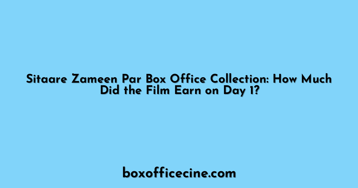 Sitaare Zameen Par Box Office Collection: How Much Did the Film Earn on Day 1?