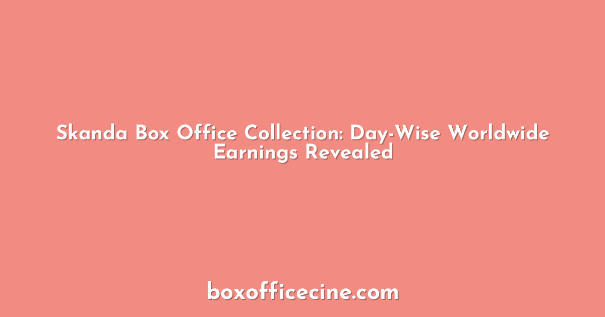 Skanda Box Office Collection: Day-Wise Worldwide Earnings Revealed