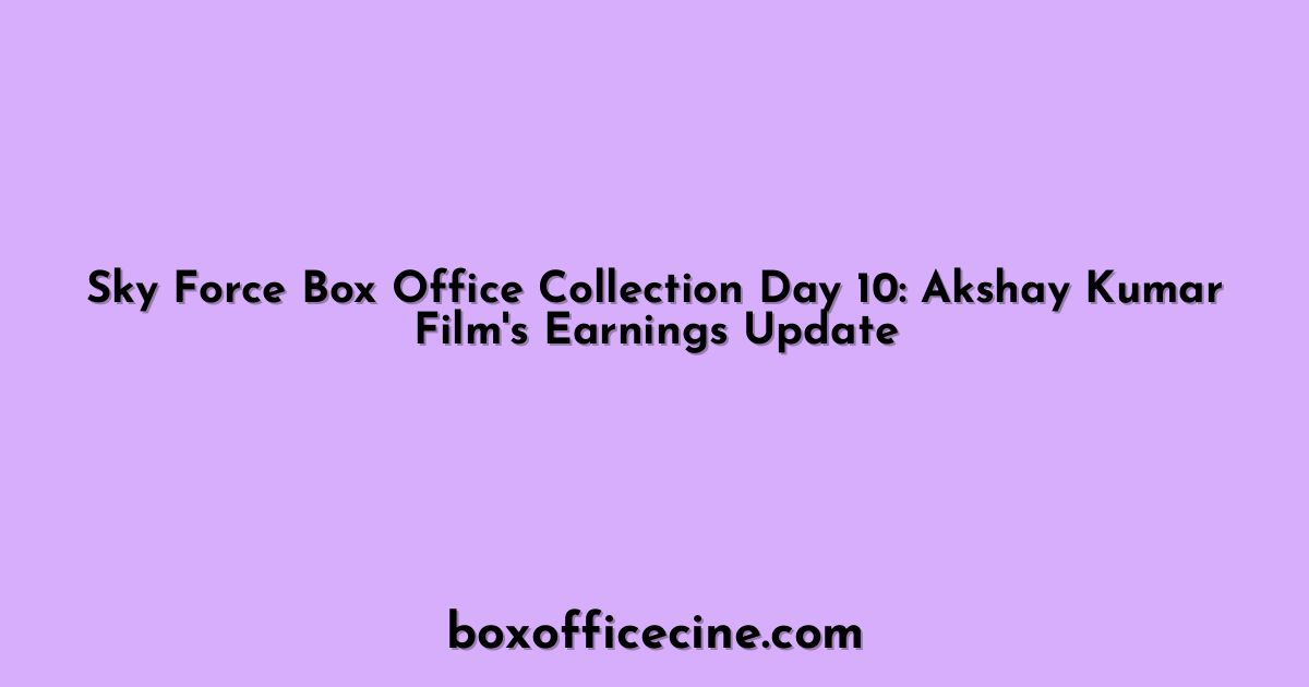 Sky Force Box Office Collection Day 10: Akshay Kumar Film's Earnings Update