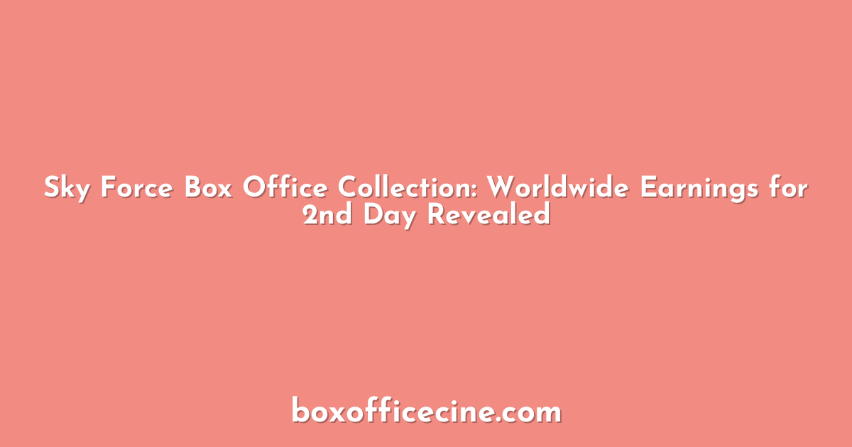 Sky Force Box Office Collection: Worldwide Earnings for 2nd Day Revealed