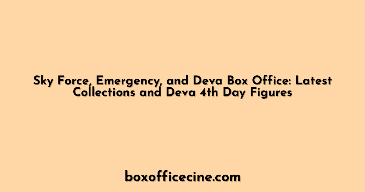 Sky Force, Emergency, and Deva Box Office: Latest Collections and Deva 4th Day Figures