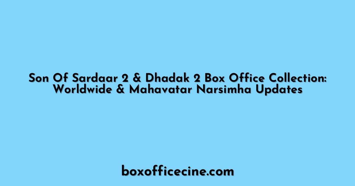 Son Of Sardaar 2 & Dhadak 2 Box Office Collection: Worldwide & Mahavatar Narsimha Updates