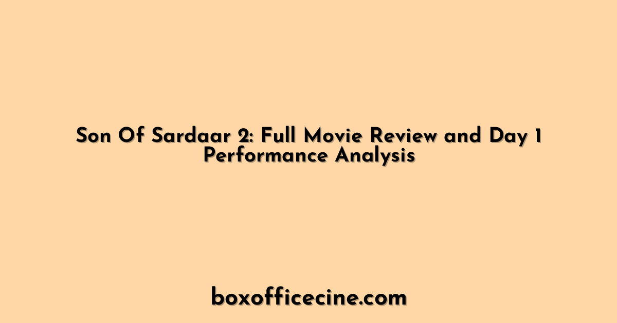 Son Of Sardaar 2: Full Movie Review and Day 1 Performance Analysis