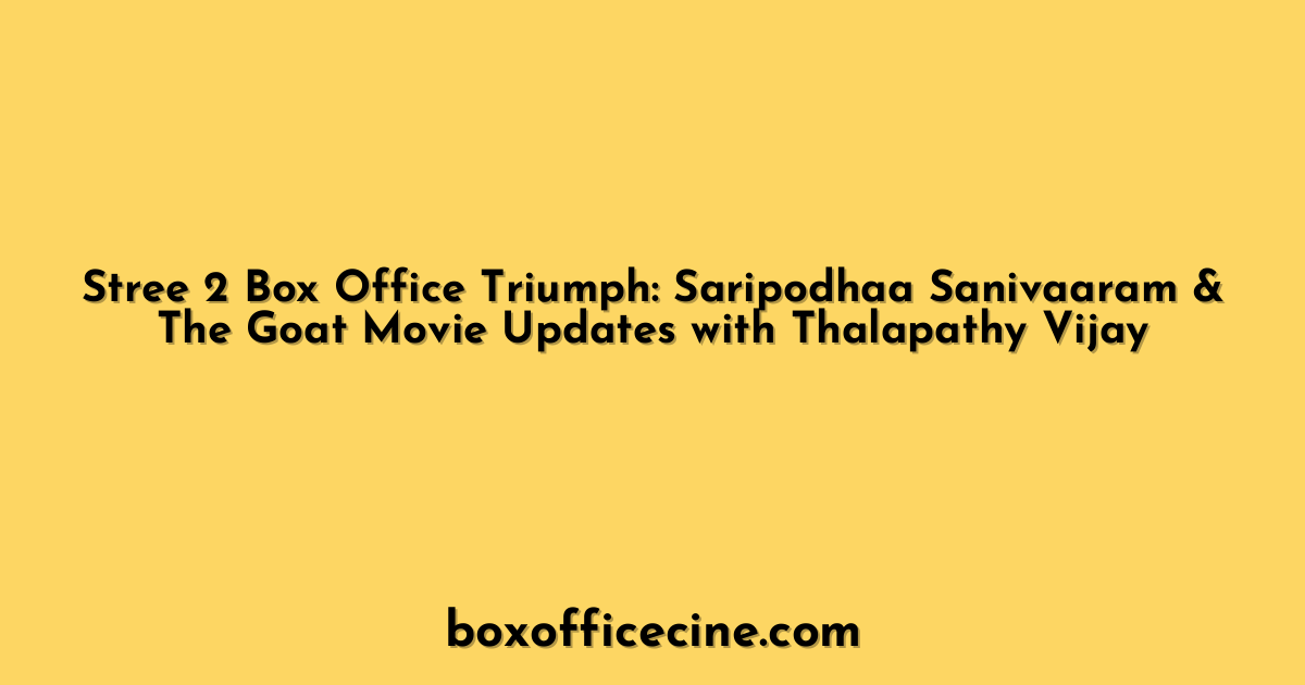Stree 2 Box Office Triumph: Saripodhaa Sanivaaram & The Goat Movie Updates with Thalapathy Vijay