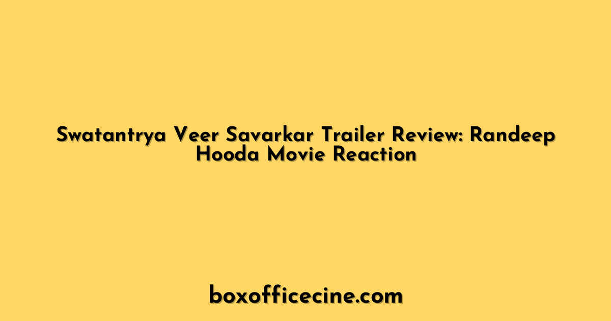 Swatantrya Veer Savarkar Trailer Review: Randeep Hooda Movie Reaction