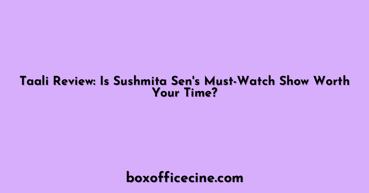 Taali Review: Is Sushmita Sen's Must-Watch Show Worth Your Time?