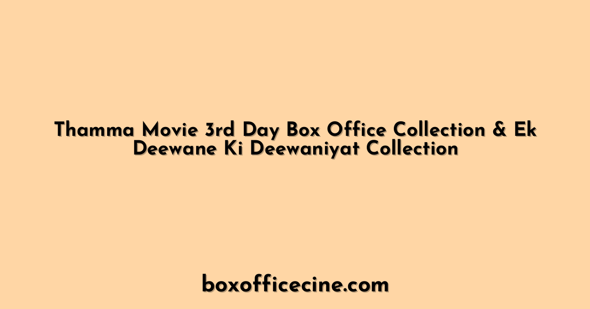 Thamma Movie 3rd Day Box Office Collection & Ek Deewane Ki Deewaniyat Collection