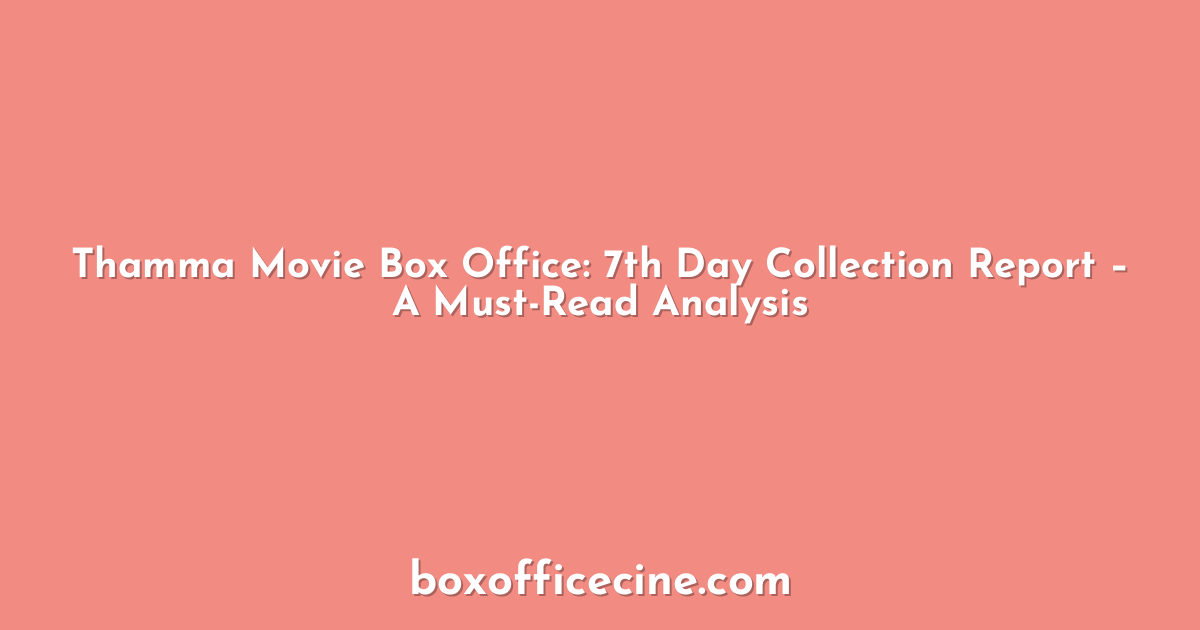 Thamma Movie Box Office: 7th Day Collection Report – A Must-Read Analysis