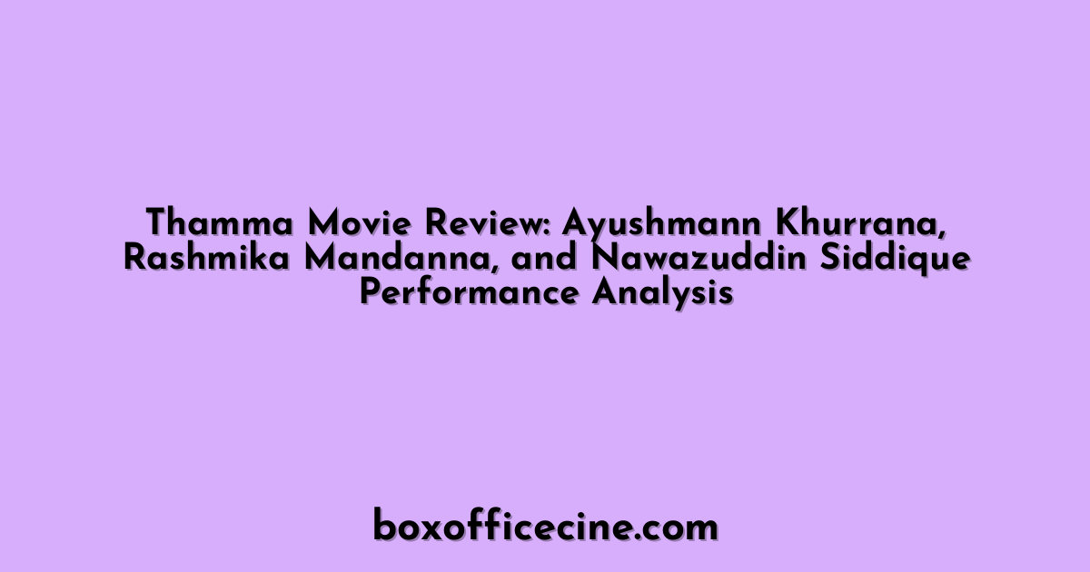Thamma Movie Review: Ayushmann Khurrana, Rashmika Mandanna, and Nawazuddin Siddique Performance Analysis
