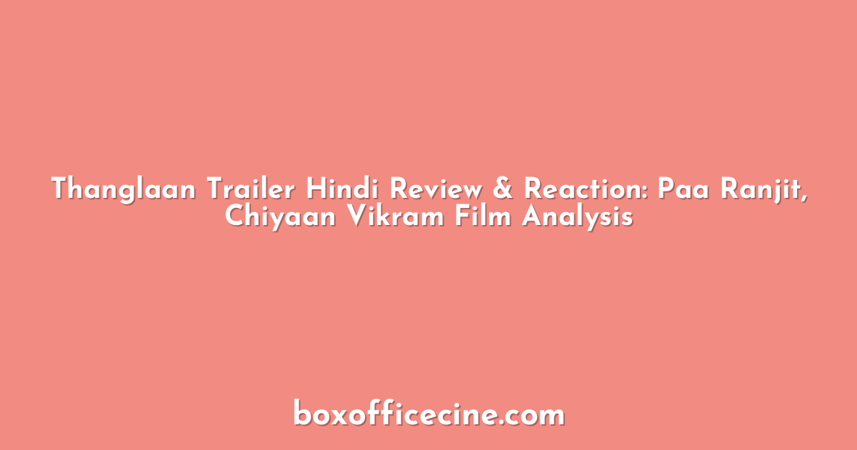 Thanglaan Trailer Hindi Review & Reaction: Paa Ranjit, Chiyaan Vikram Film Analysis