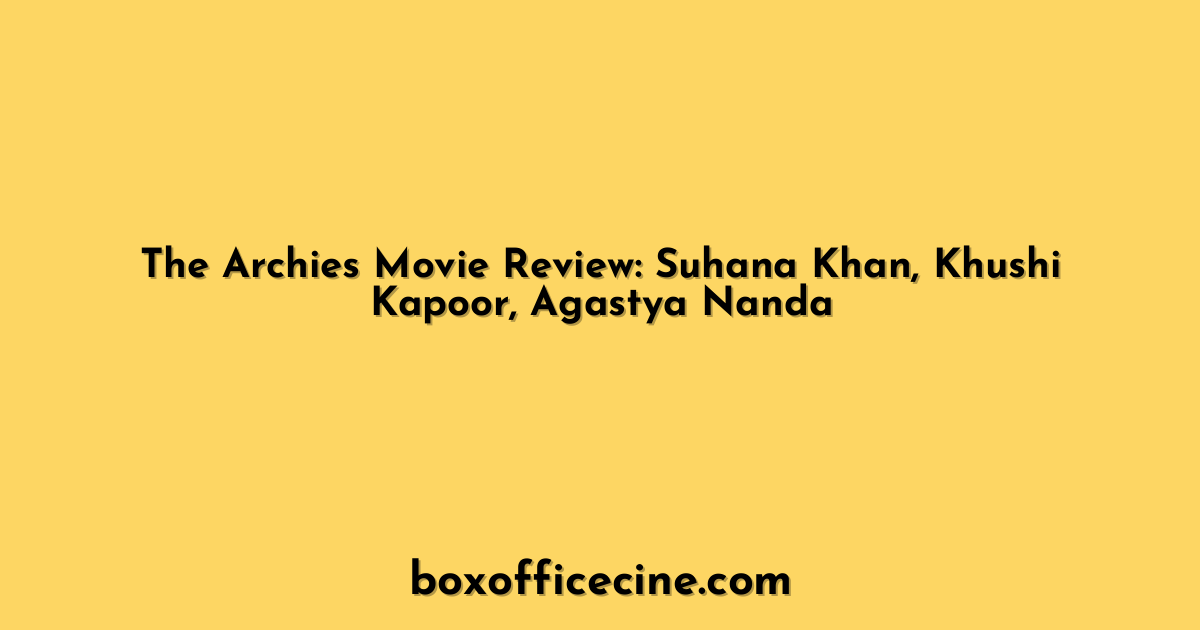 The Archies Movie Review: Suhana Khan, Khushi Kapoor, Agastya Nanda