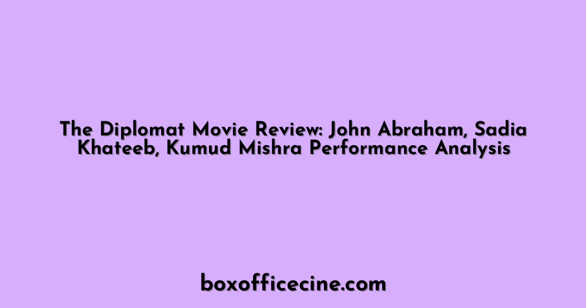 The Diplomat Movie Review: John Abraham, Sadia Khateeb, Kumud Mishra Performance Analysis