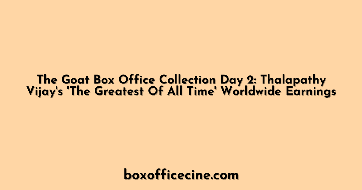 The Goat Box Office Collection Day 2: Thalapathy Vijay's 'The Greatest Of All Time' Worldwide Earnings