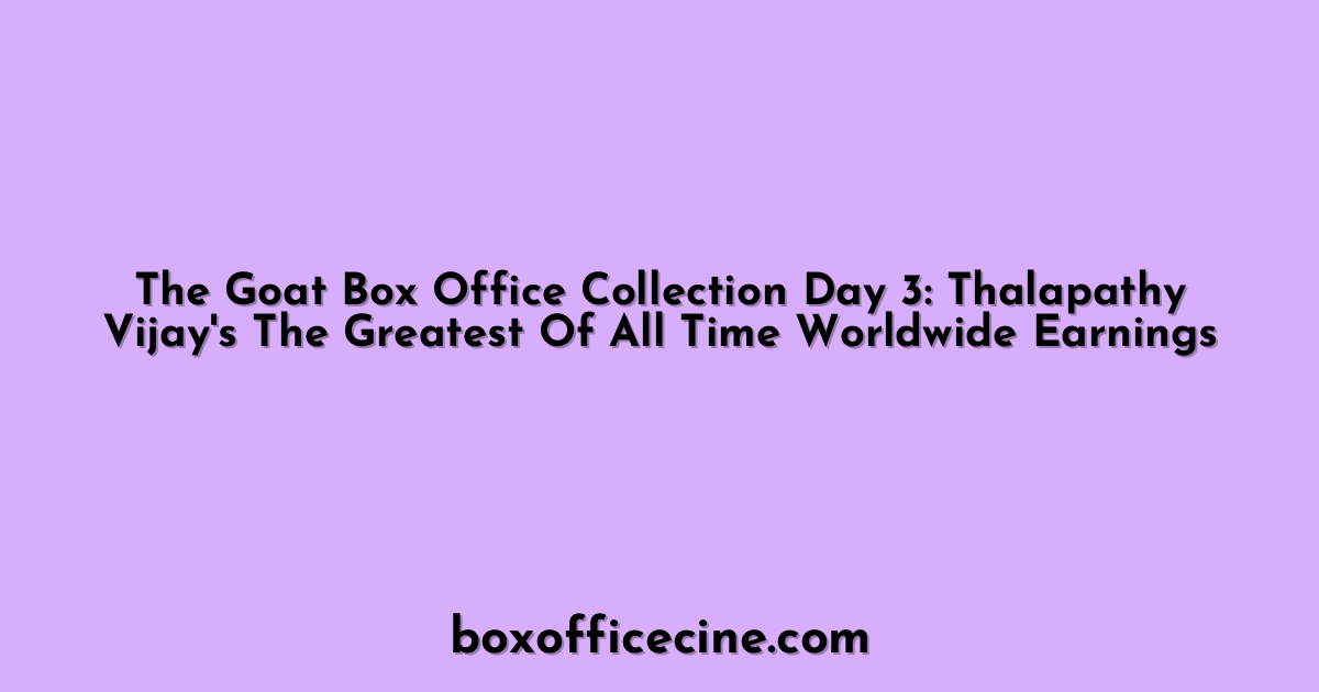 The Goat Box Office Collection Day 3: Thalapathy Vijay's The Greatest Of All Time Worldwide Earnings