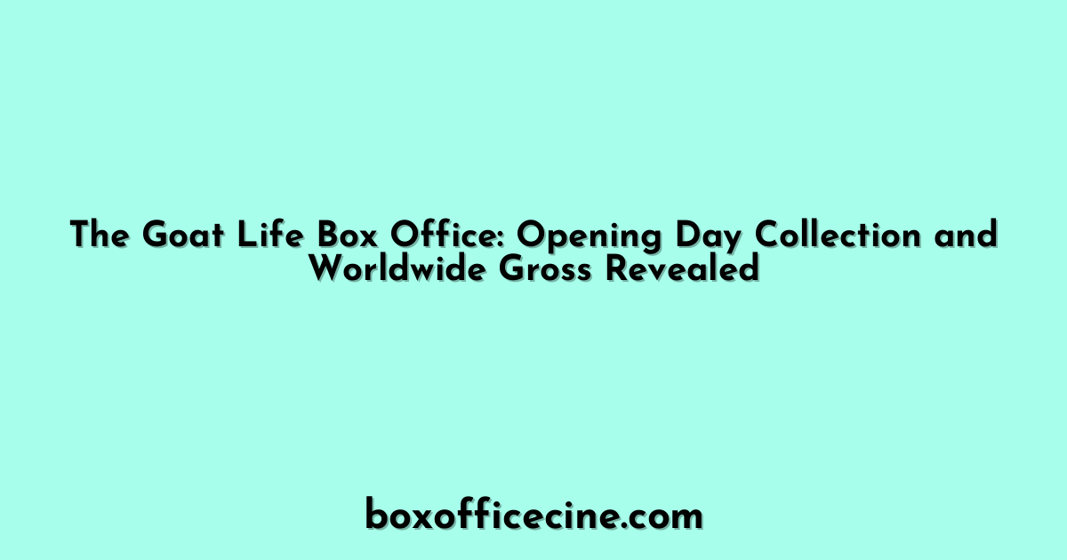 The Goat Life Box Office: Opening Day Collection and Worldwide Gross Revealed