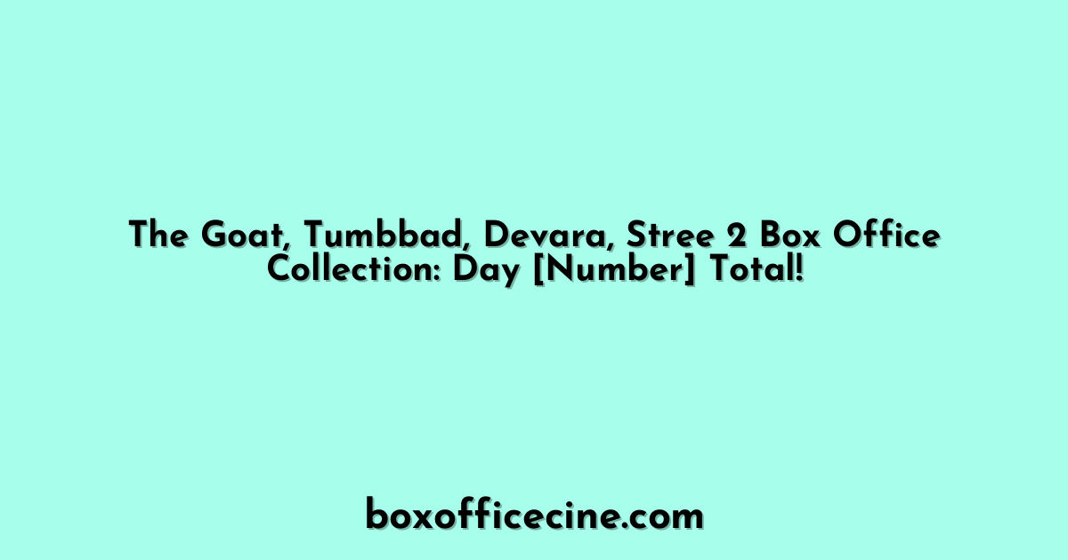 The Goat, Tumbbad, Devara, Stree 2 Box Office Collection: Day [Number] Total!