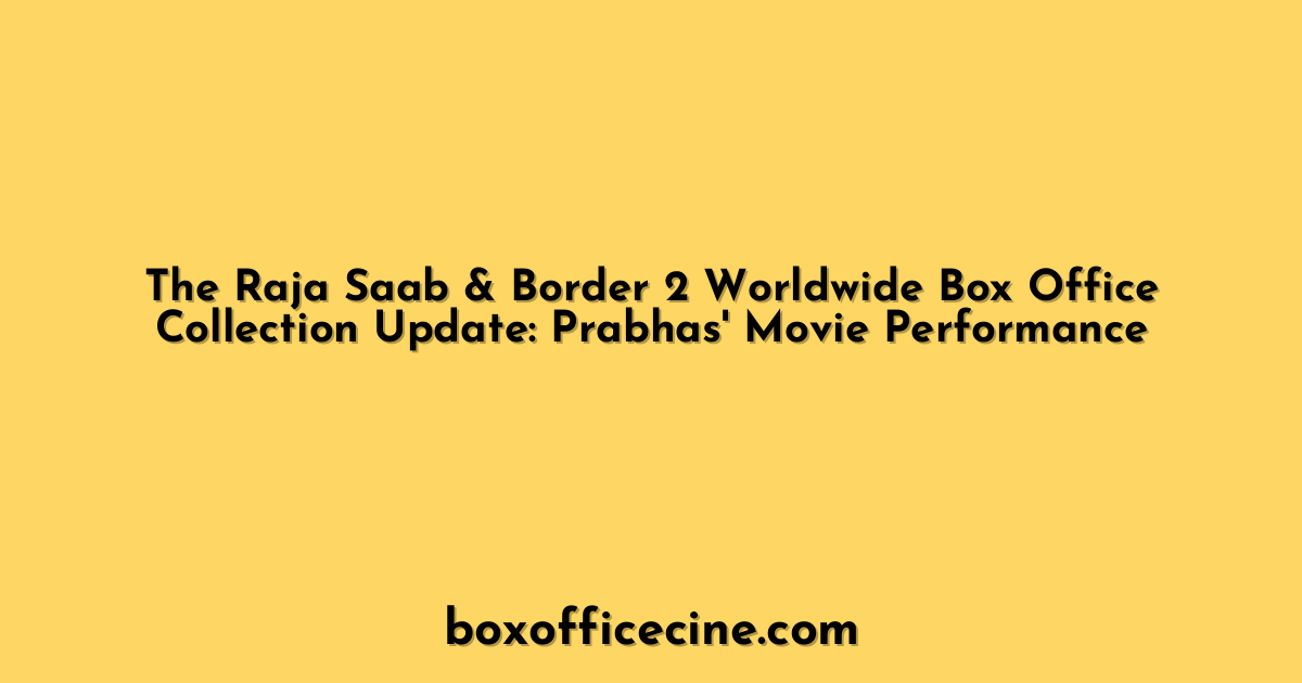The Raja Saab & Border 2 Worldwide Box Office Collection Update: Prabhas' Movie Performance
