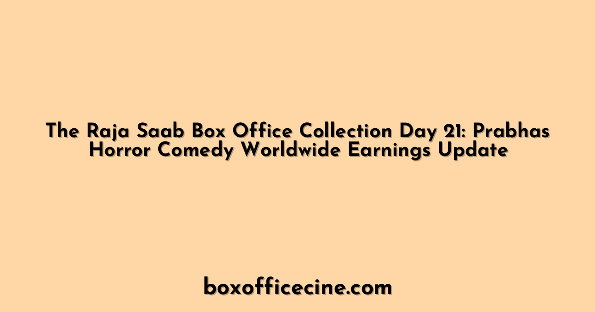 The Raja Saab Box Office Collection Day 21: Prabhas Horror Comedy Worldwide Earnings Update