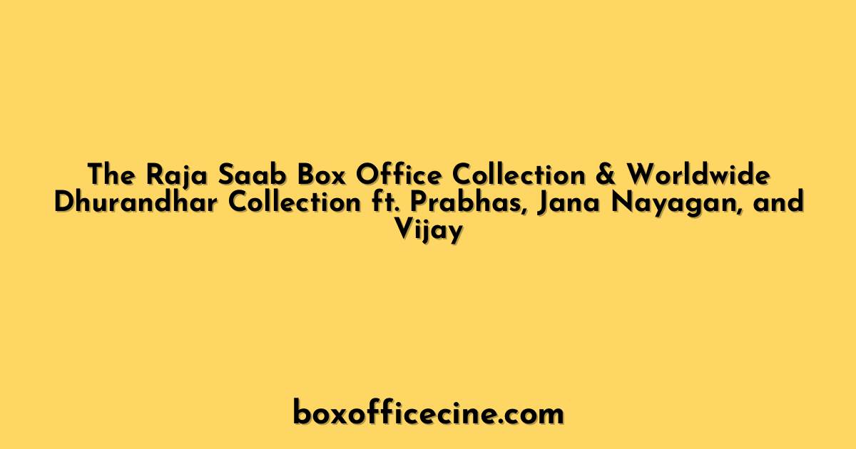 The Raja Saab Box Office Collection & Worldwide Dhurandhar Collection ft. Prabhas, Jana Nayagan, and Vijay