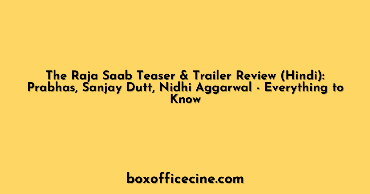 The Raja Saab Teaser & Trailer Review (Hindi): Prabhas, Sanjay Dutt, Nidhi Aggarwal - Everything to Know