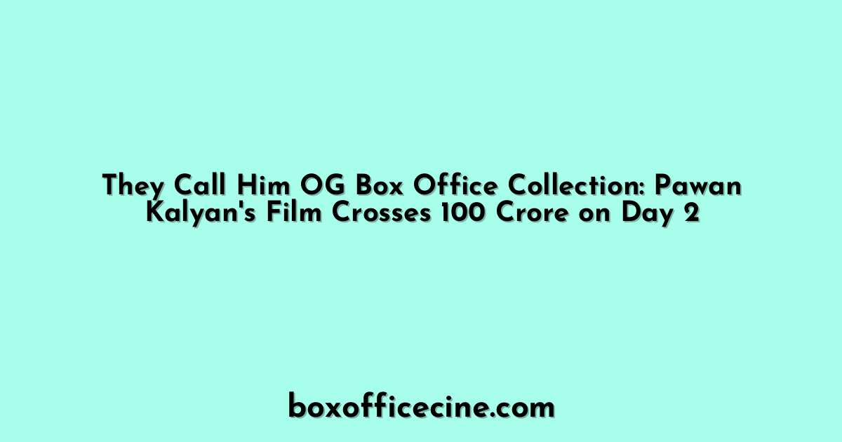 They Call Him OG Box Office Collection: Pawan Kalyan's Film Crosses 100 Crore on Day 2
