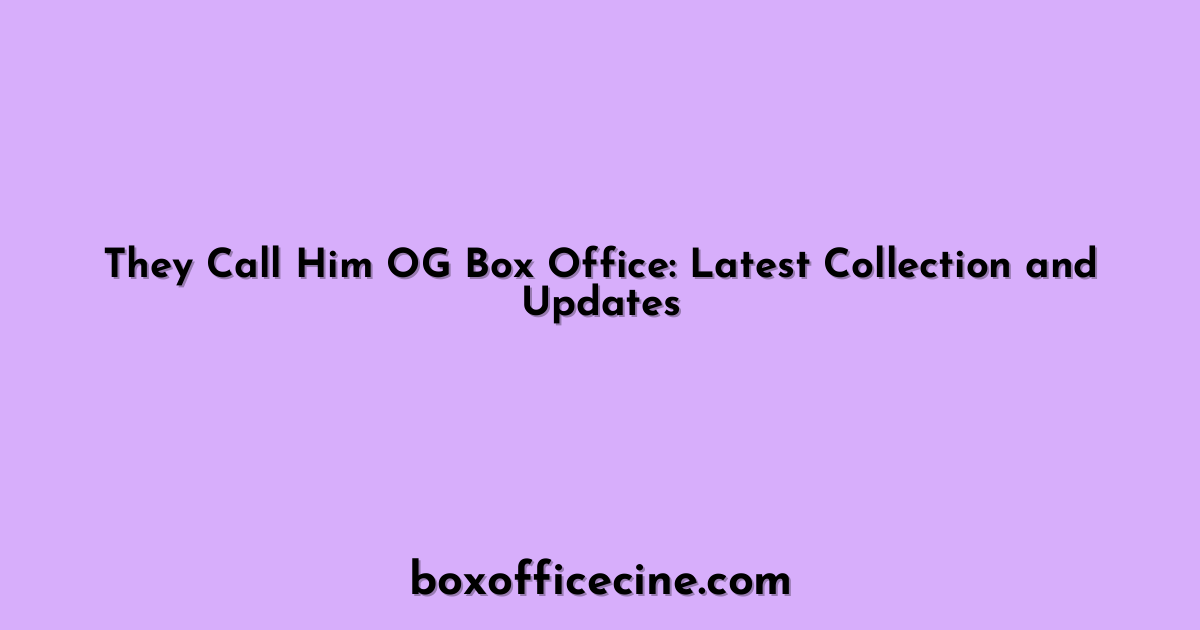 They Call Him OG Box Office: Latest Collection and Updates