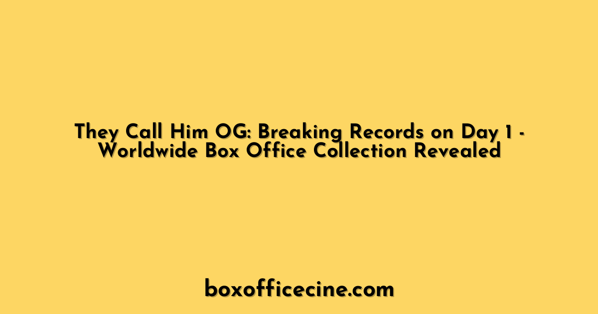 They Call Him OG: Breaking Records on Day 1 - Worldwide Box Office Collection Revealed