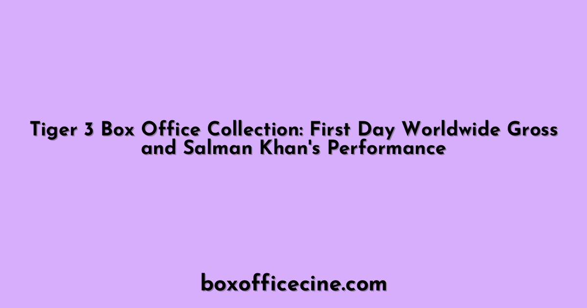 Tiger 3 Box Office Collection: First Day Worldwide Gross and Salman Khan's Performance