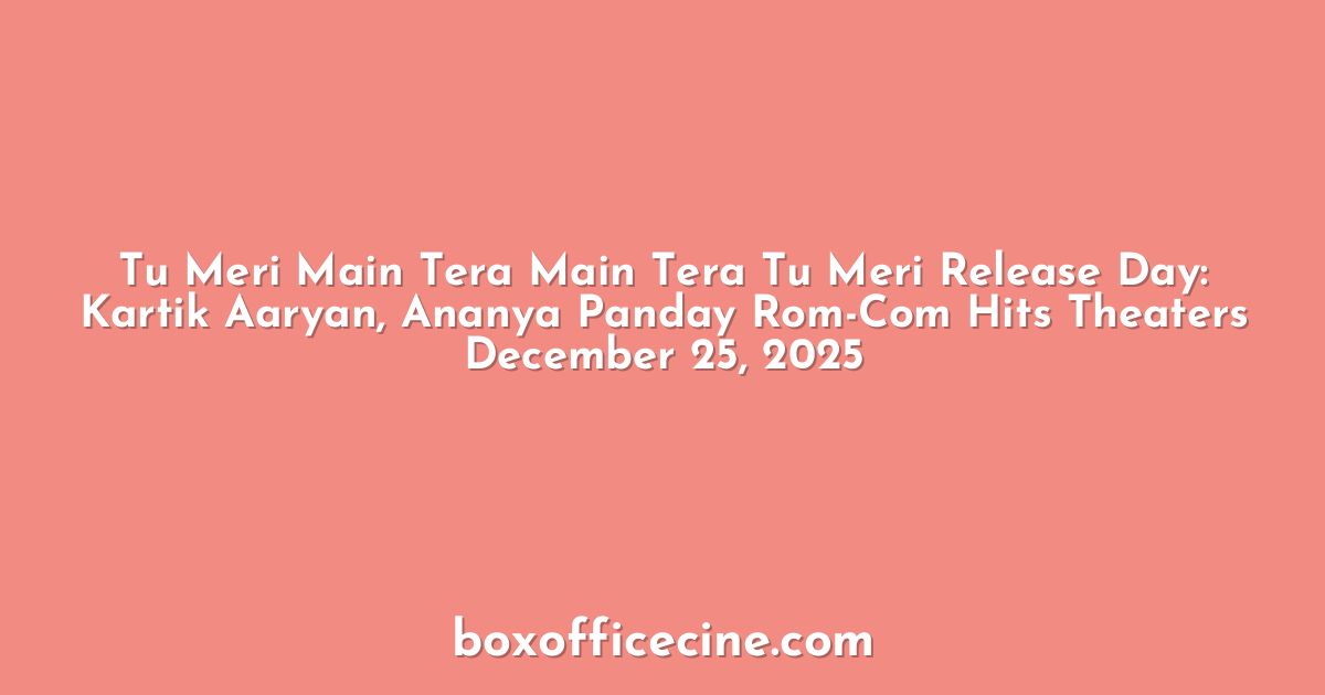 Tu Meri Main Tera Main Tera Tu Meri Release Day: Kartik Aaryan, Ananya Panday Rom-Com Hits Theaters December 25, 2025