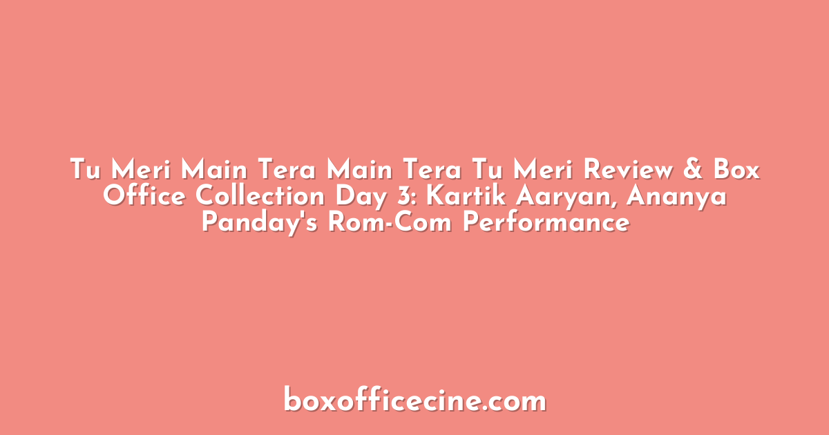 Tu Meri Main Tera Main Tera Tu Meri Review & Box Office Collection Day 3: Kartik Aaryan, Ananya Panday's Rom-Com Performance