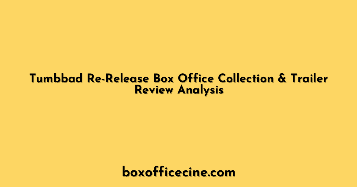 Tumbbad Re-Release Box Office Collection & Trailer Review Analysis