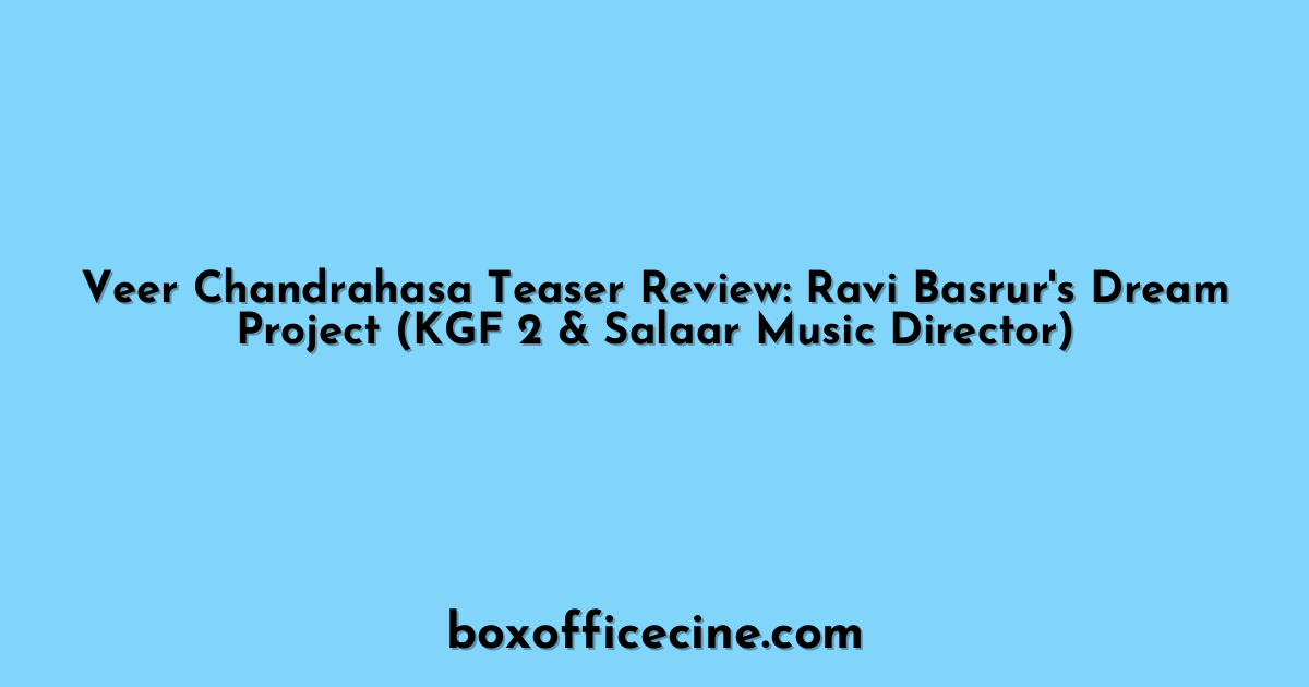 Veer Chandrahasa Teaser Review: Ravi Basrur's Dream Project (KGF 2 & Salaar Music Director)