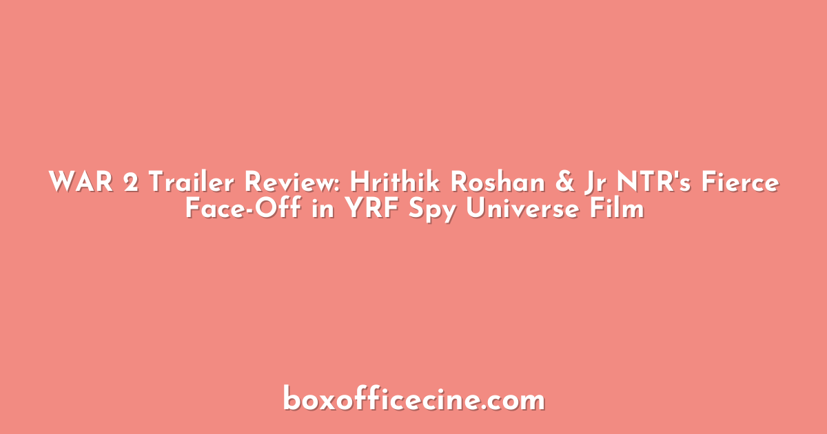 WAR 2 Trailer Review: Hrithik Roshan & Jr NTR's Fierce Face-Off in YRF Spy Universe Film