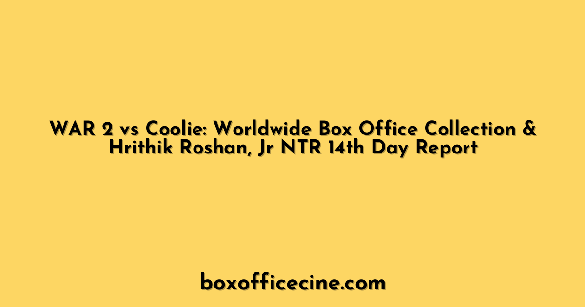 WAR 2 vs Coolie: Worldwide Box Office Collection & Hrithik Roshan, Jr NTR 14th Day Report