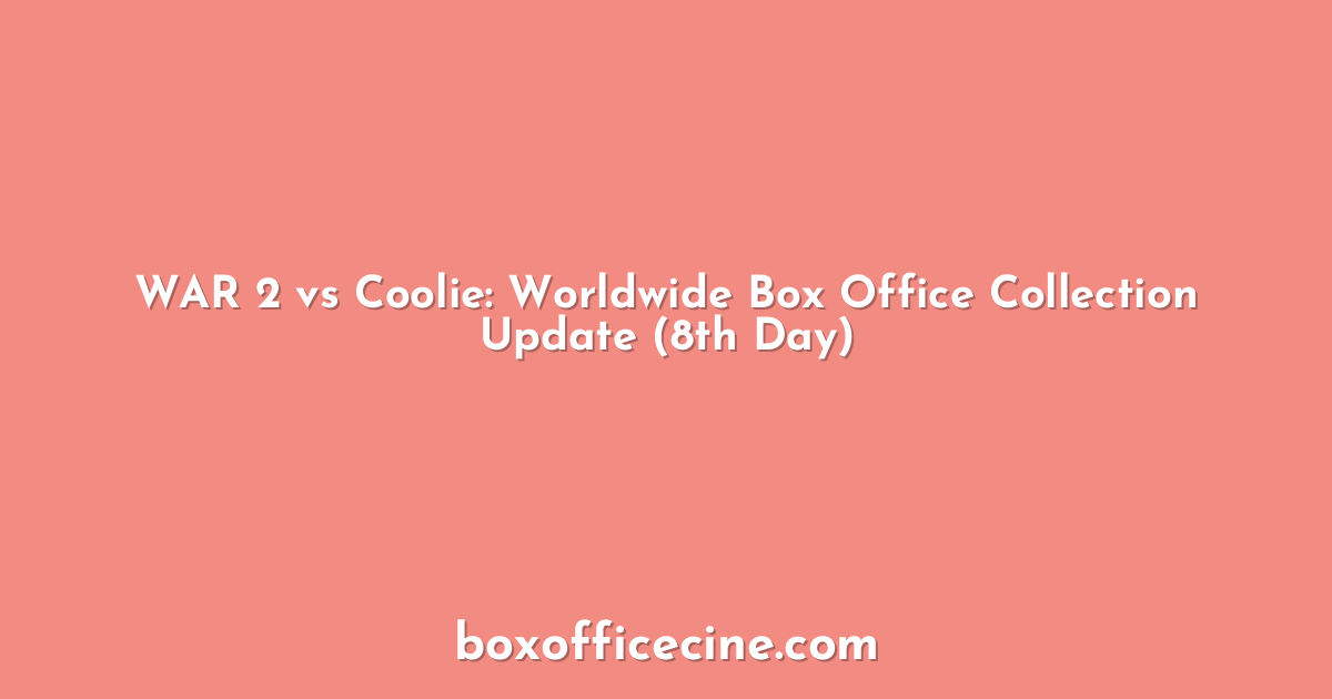 WAR 2 vs Coolie: Worldwide Box Office Collection Update (8th Day)